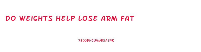 do weights help lose arm fat