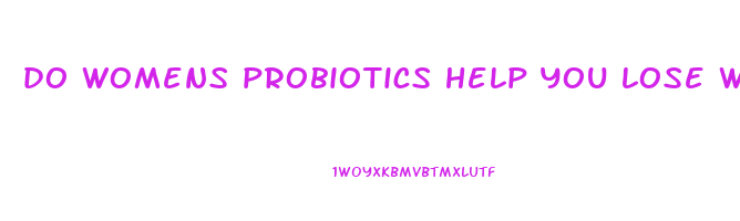 do womens probiotics help you lose weight