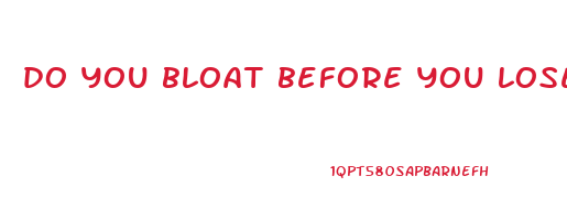 do you bloat before you lose weight