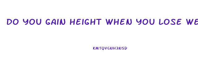 do you gain height when you lose weight