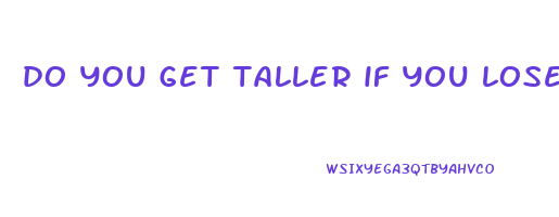 do you get taller if you lose weight