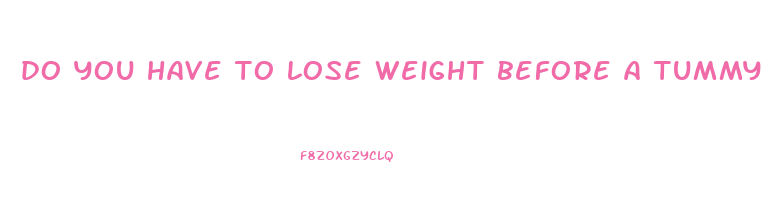 do you have to lose weight before a tummy tuck