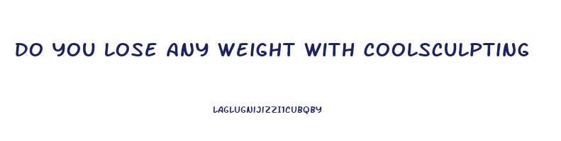 do you lose any weight with coolsculpting