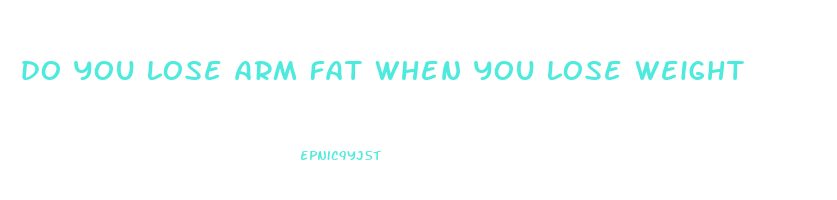 do you lose arm fat when you lose weight