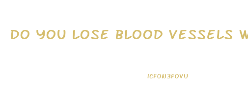 do you lose blood vessels when you lose weight