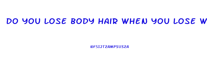 do you lose body hair when you lose weight