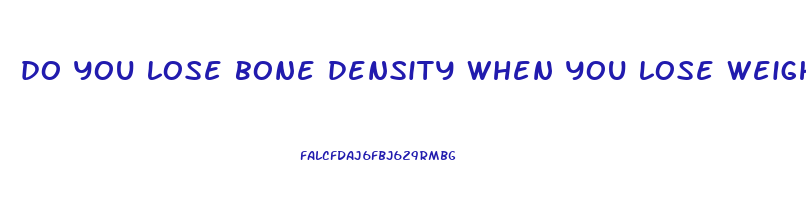 do you lose bone density when you lose weight