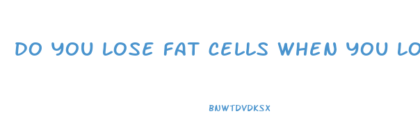 do you lose fat cells when you lose weight