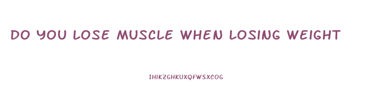 do you lose muscle when losing weight