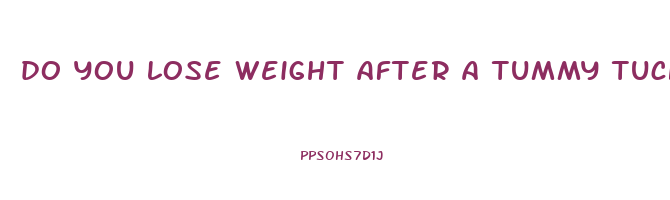 do you lose weight after a tummy tuck