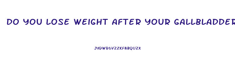 do you lose weight after your gallbladder is removed