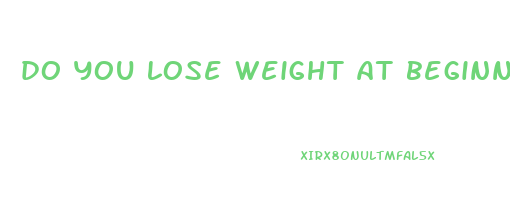 do you lose weight at beginning of pregnancy