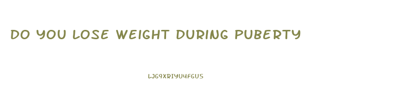 do you lose weight during puberty