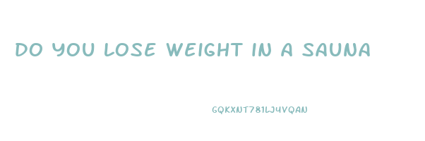 do you lose weight in a sauna