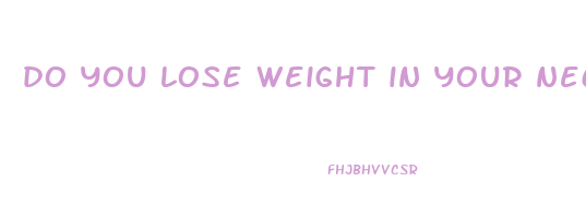 do you lose weight in your neck