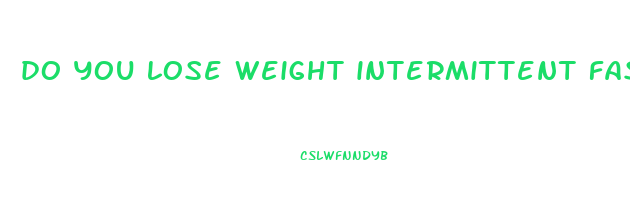 do you lose weight intermittent fasting