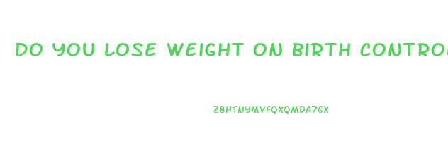 do you lose weight on birth control