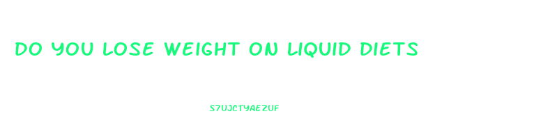 do you lose weight on liquid diets