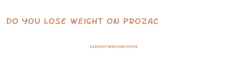 do you lose weight on prozac