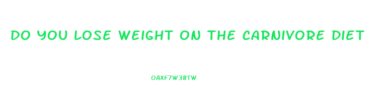 do you lose weight on the carnivore diet
