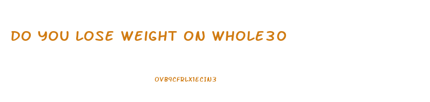 do you lose weight on whole30