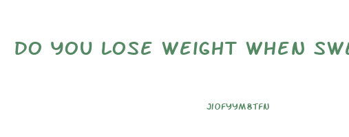do you lose weight when sweating