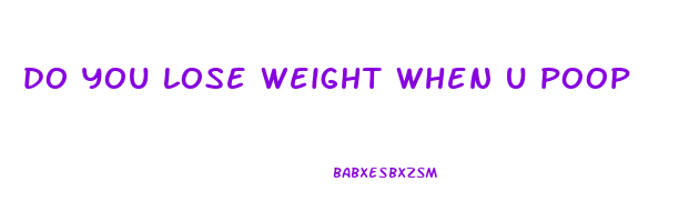 do you lose weight when u poop