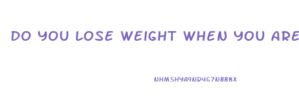 do you lose weight when you are hungry