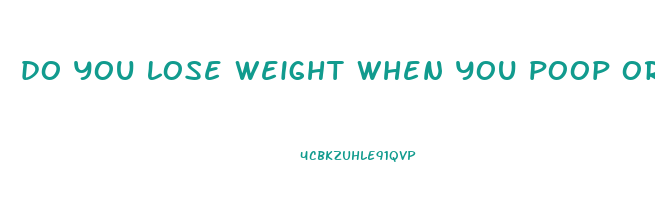 do you lose weight when you poop or pee