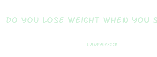 do you lose weight when you sleep hungry