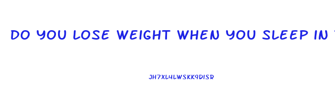 do you lose weight when you sleep in the cold