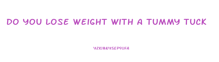 do you lose weight with a tummy tuck