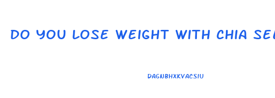 do you lose weight with chia seeds