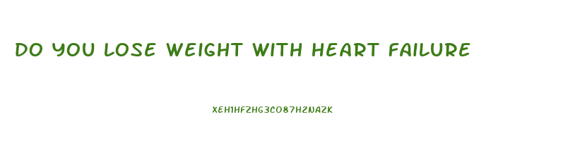 do you lose weight with heart failure