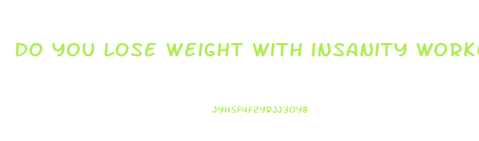 do you lose weight with insanity workout