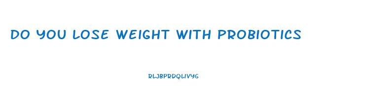 do you lose weight with probiotics