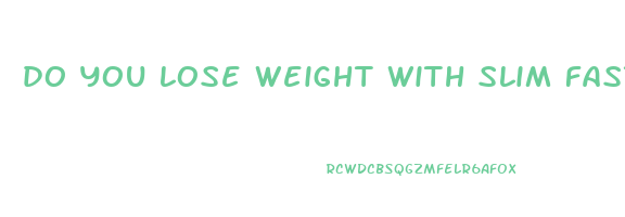 do you lose weight with slim fast