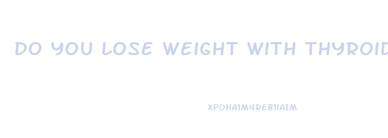 do you lose weight with thyroid problems