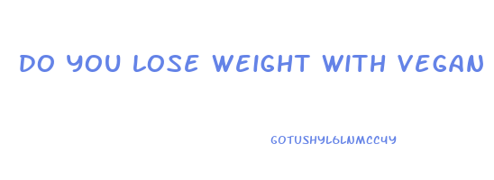 do you lose weight with vegan diet