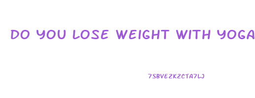do you lose weight with yoga