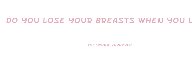do you lose your breasts when you lose weight