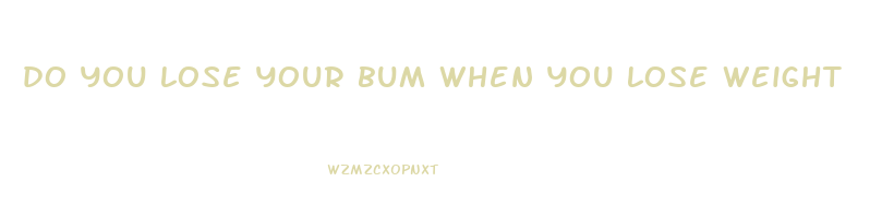 do you lose your bum when you lose weight