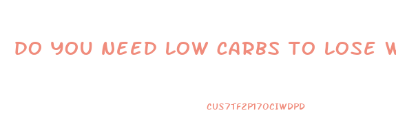 do you need low carbs to lose weight