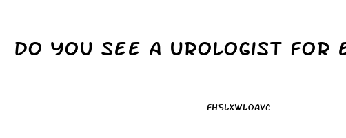 do you see a urologist for erectile dysfunction