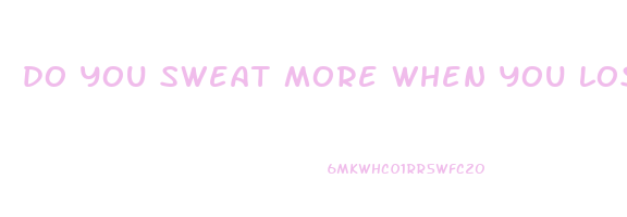 do you sweat more when you lose weight