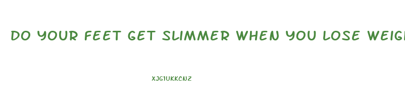 do your feet get slimmer when you lose weight