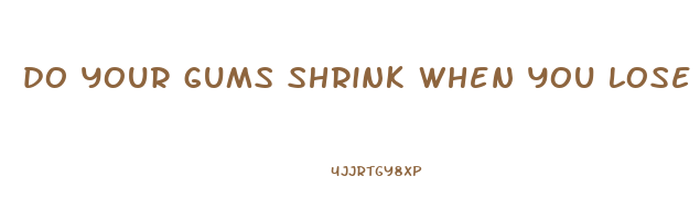 do your gums shrink when you lose weight