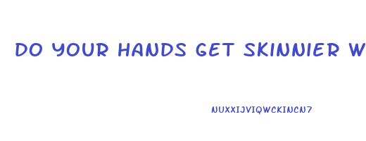 do your hands get skinnier when you lose weight