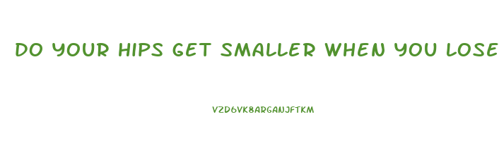 do your hips get smaller when you lose weight