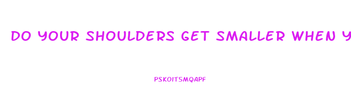 do your shoulders get smaller when you lose weight